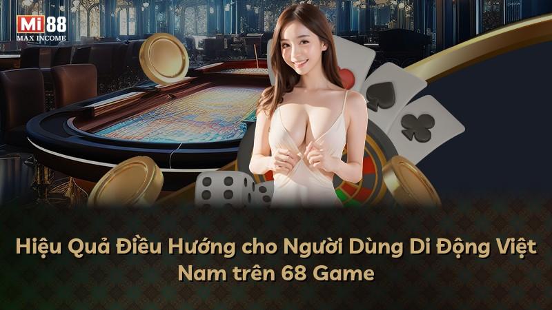 Hiệu Quả Điều Hướng cho Người Dùng Di Động Việt Nam trên 68 Game