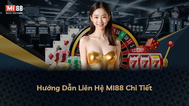 Hướng Dẫn Liên Hệ MI88 Chi Tiết