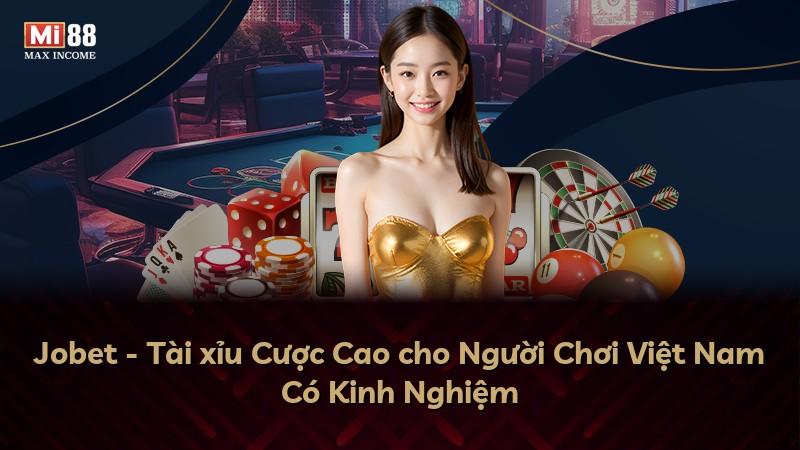 Jobet - Tài xỉu Cược Cao cho Người Chơi Việt Nam Có Kinh Nghiệm