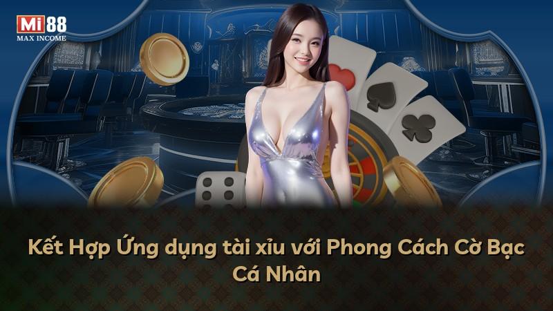 Kết Hợp Ứng dụng tài xỉu với Phong Cách Cờ Bạc Cá Nhân
