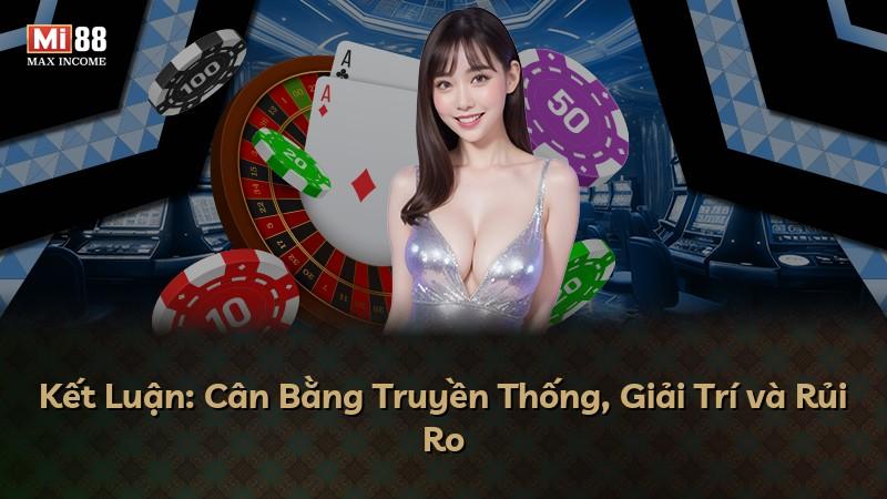 Kết Luận: Cân Bằng Truyền Thống, Giải Trí và Rủi Ro