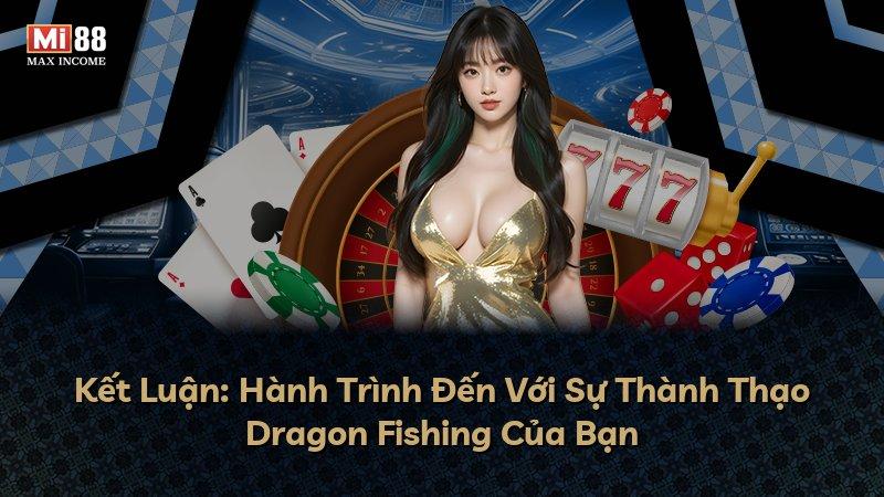 Kết Luận: Hành Trình Đến Với Sự Thành Thạo Dragon Fishing Của Bạn