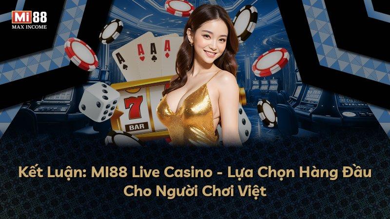 Kết Luận: MI88 Live Casino - Lựa Chọn Hàng Đầu Cho Người Chơi Việt