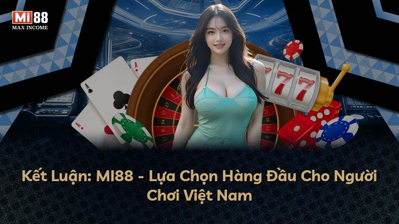 Kết Luận: MI88 - Lựa Chọn Hàng Đầu Cho Người Chơi Việt Nam