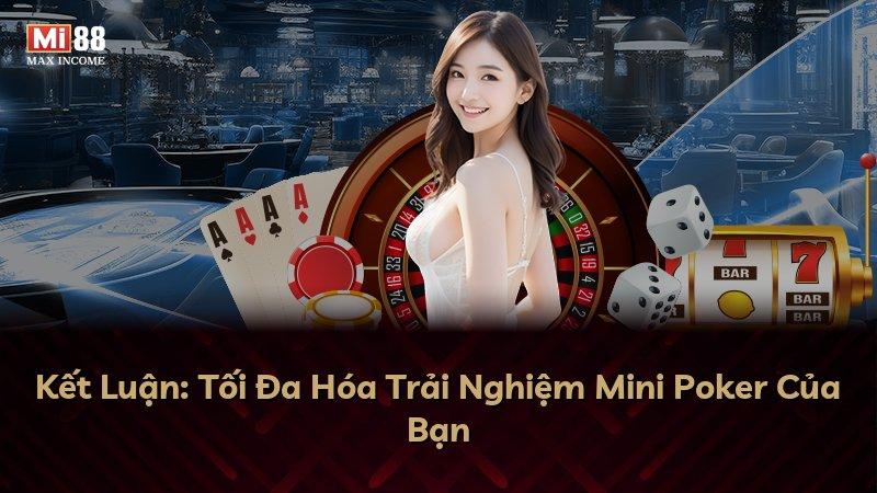 Kết Luận: Tối Đa Hóa Trải Nghiệm Mini Poker Của Bạn