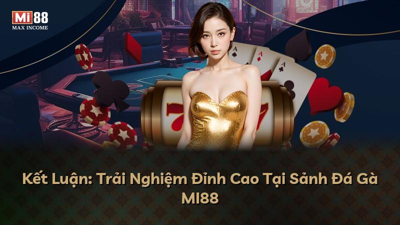 Kết Luận: Trải Nghiệm Đỉnh Cao Tại Sảnh Đá Gà MI88