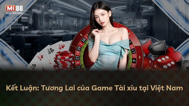 Kết Luận: Tương Lai của Game Tài xỉu tại Việt Nam