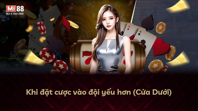 Khi đặt cược vào đội yếu hơn (Cửa Dưới)