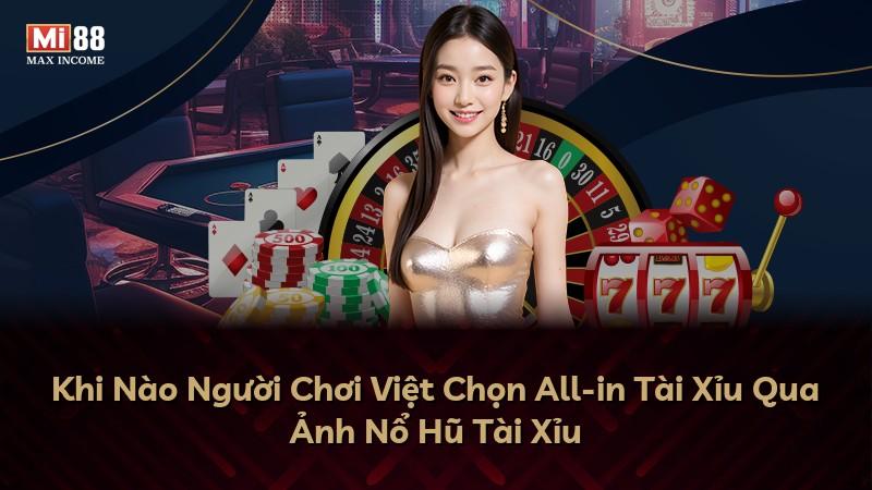 Khi Nào Người Chơi Việt Chọn All-in Tài Xỉu Qua Ảnh Nổ Hũ Tài Xỉu