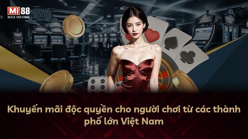 Khuyến mãi độc quyền cho người chơi từ các thành phố lớn Việt Nam