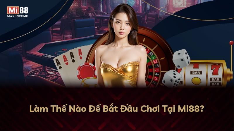 Làm Thế Nào Để Bắt Đầu Chơi Tại MI88?