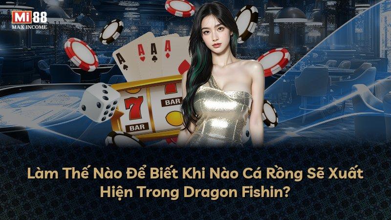 Làm Thế Nào Để Biết Khi Nào Cá Rồng Sẽ Xuất Hiện Trong Dragon Fishin?