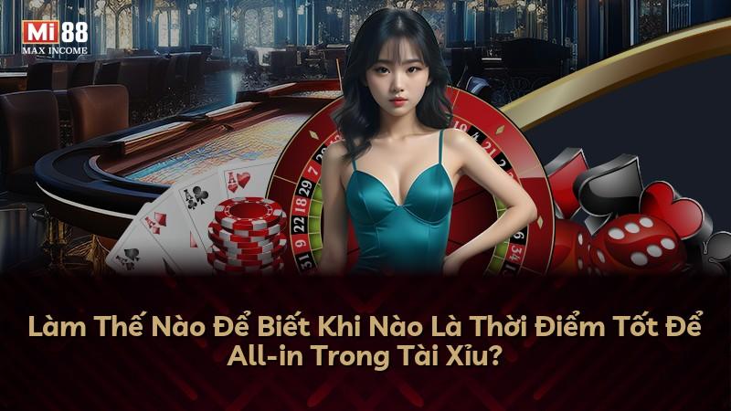 Làm Thế Nào Để Biết Khi Nào Là Thời Điểm Tốt Để All-in Trong Tài Xỉu?
