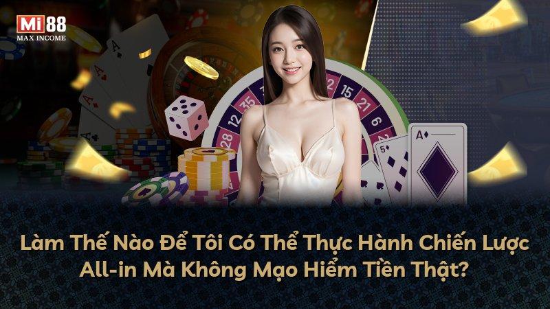 Làm Thế Nào Để Tôi Có Thể Thực Hành Chiến Lược All-in Mà Không Mạo Hiểm Tiền Thật?
