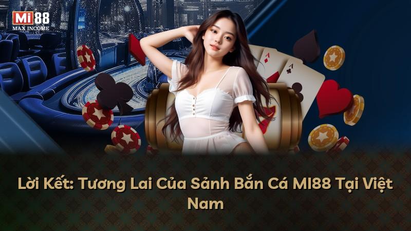 Lời Kết: Tương Lai Của Sảnh Bắn Cá MI88 Tại Việt Nam