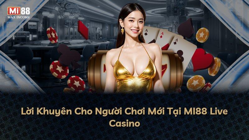 Lời Khuyên Cho Người Chơi Mới Tại MI88 Live Casino