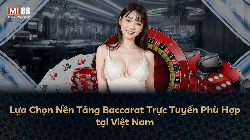 Lựa Chọn Nền Tảng Baccarat Trực Tuyến Phù Hợp tại Việt Nam