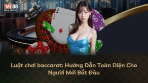 Luật chơi baccarat: Hướng Dẫn Toàn Diện Cho Người Mới Bắt Đầu