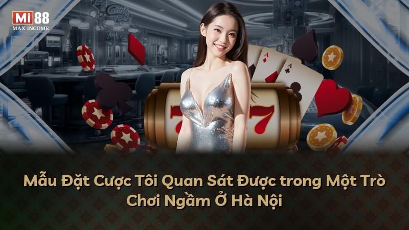 Mẫu Đặt Cược Tôi Quan Sát Được trong Một Trò Chơi Ngầm Ở Hà Nội