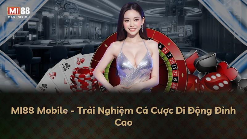 MI88 Mobile - Trải Nghiệm Cá Cược Di Động Đỉnh Cao