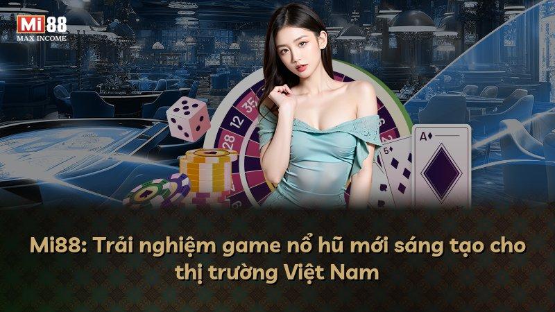 Mi88: Trải nghiệm game nổ hũ mới sáng tạo cho thị trường Việt Nam