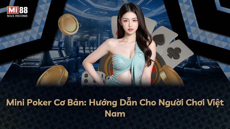 Mini Poker Cơ Bản: Hướng Dẫn Cho Người Chơi Việt Nam