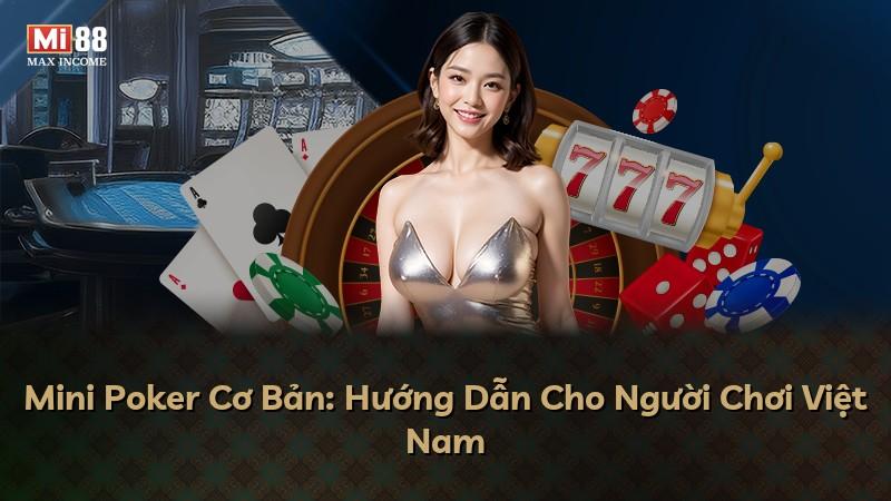Mini Poker Cơ Bản: Hướng Dẫn Cho Người Chơi Việt Nam