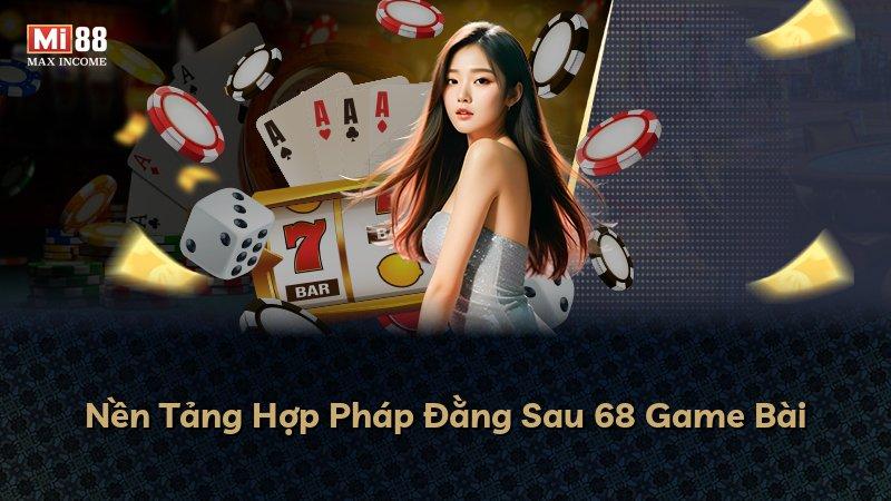 Nền Tảng Hợp Pháp Đằng Sau 68 Game Bài