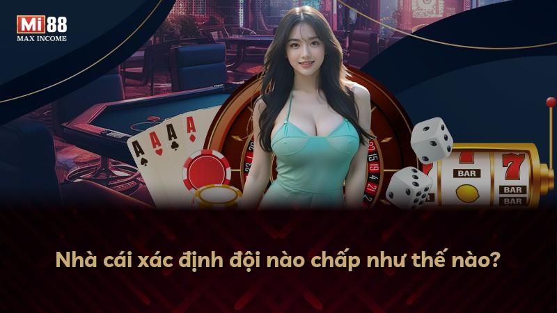 Nhà cái xác định đội nào chấp như thế nào?