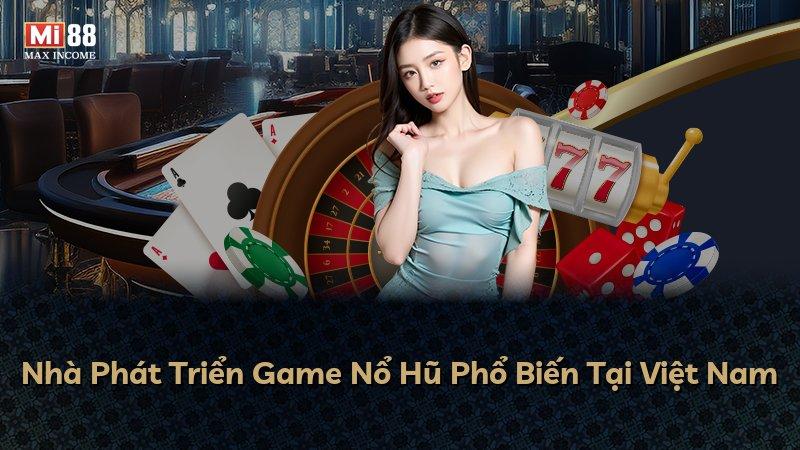 Nhà Phát Triển Game Nổ Hũ Phổ Biến Tại Việt Nam