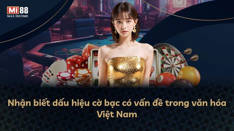 Nhận biết dấu hiệu cờ bạc có vấn đề trong văn hóa Việt Nam