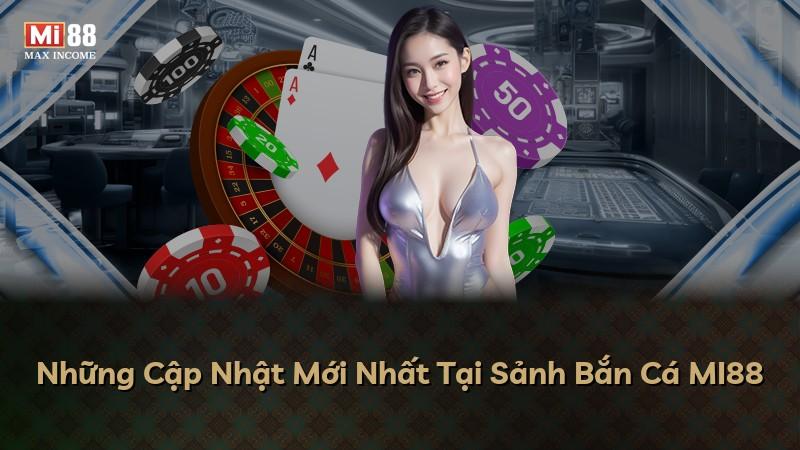 Những Cập Nhật Mới Nhất Tại Sảnh Bắn Cá MI88