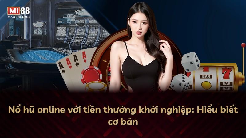 Nổ hũ online với tiền thưởng khởi nghiệp: Hiểu biết cơ bản