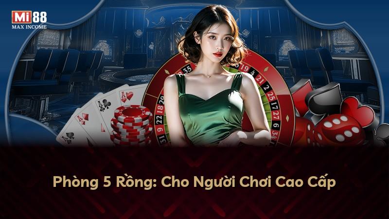 Phòng 5 Rồng: Cho Người Chơi Cao Cấp