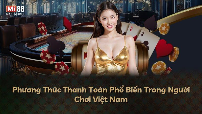 Phương Thức Thanh Toán Phổ Biến Trong Người Chơi Việt Nam