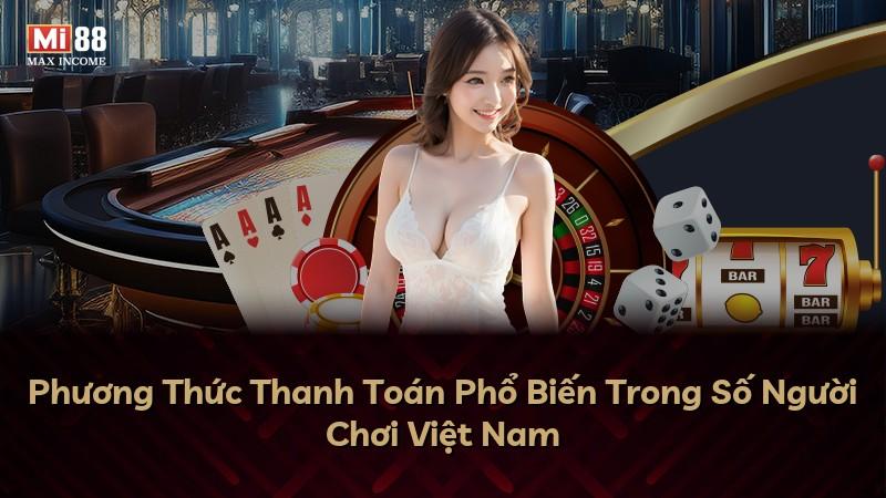 Phương Thức Thanh Toán Phổ Biến Trong Số Người Chơi Việt Nam