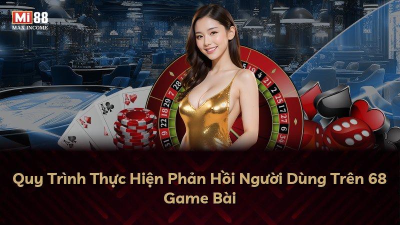 Quy Trình Thực Hiện Phản Hồi Người Dùng Trên 68 Game Bài