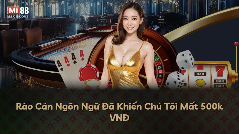 Rào Cản Ngôn Ngữ Đã Khiến Chú Tôi Mất 500k VNĐ