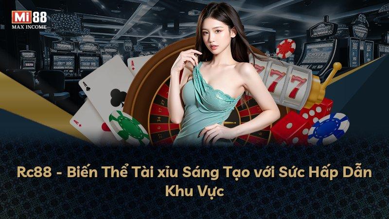 Rc88 - Biến Thể Tài xỉu Sáng Tạo với Sức Hấp Dẫn Khu Vực