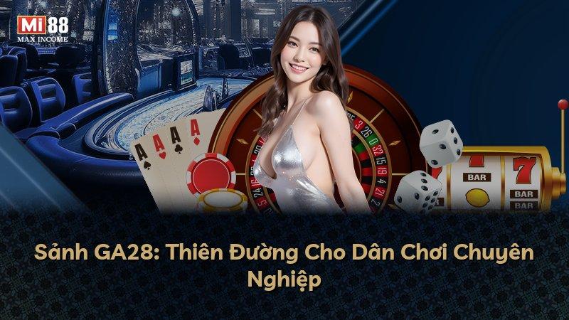Sảnh GA28: Thiên Đường Cho Dân Chơi Chuyên Nghiệp