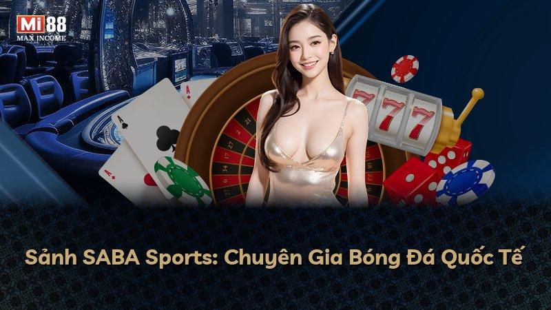 Sảnh SABA Sports: Chuyên Gia Bóng Đá Quốc Tế