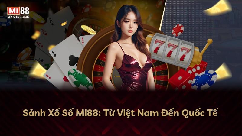 Sảnh Xổ Số Mi88: Từ Việt Nam Đến Quốc Tế