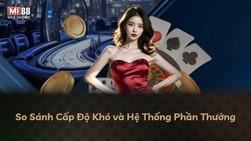 So Sánh Cấp Độ Khó và Hệ Thống Phần Thưởng