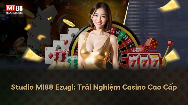Studio MI88 Ezugi: Trải Nghiệm Casino Cao Cấp