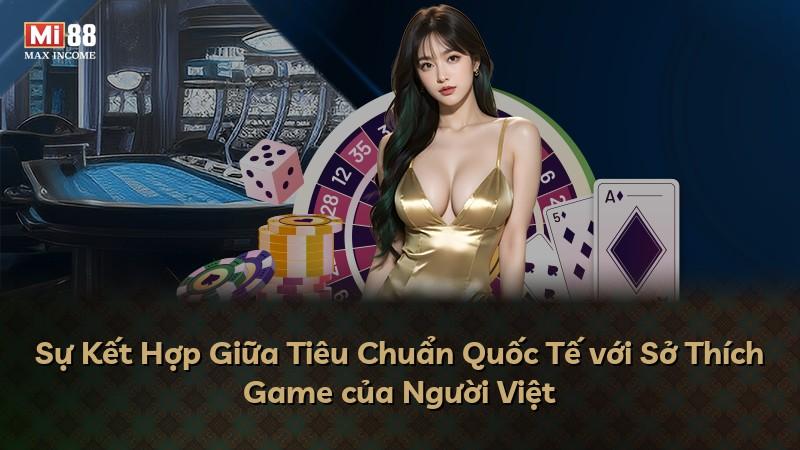 Sự Kết Hợp Giữa Tiêu Chuẩn Quốc Tế với Sở Thích Game của Người Việt