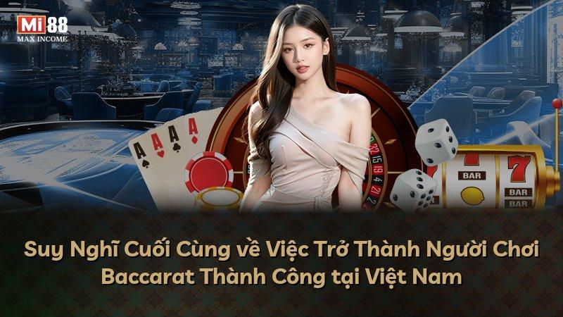 Suy Nghĩ Cuối Cùng về Việc Trở Thành Người Chơi Baccarat Thành Công tại Việt Nam