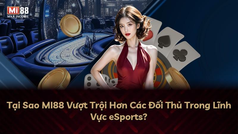Tại Sao MI88 Vượt Trội Hơn Các Đối Thủ Trong Lĩnh Vực eSports?