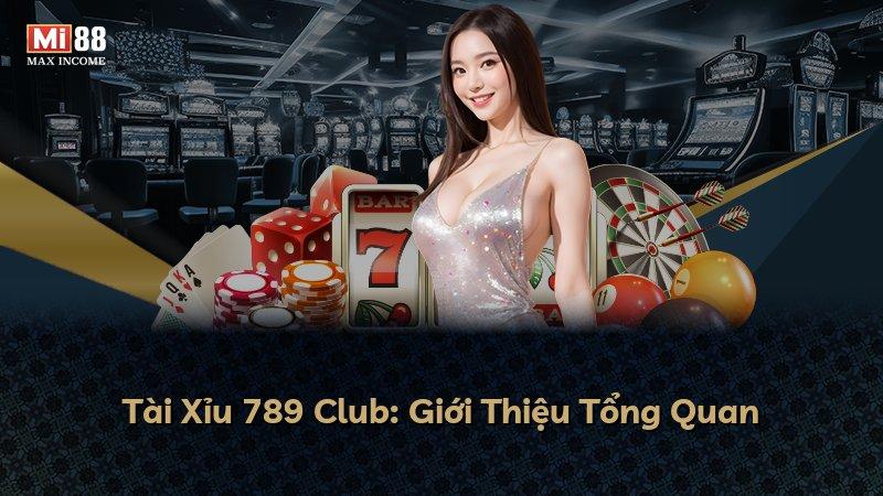 Tài Xỉu 789 Club: Giới Thiệu Tổng Quan