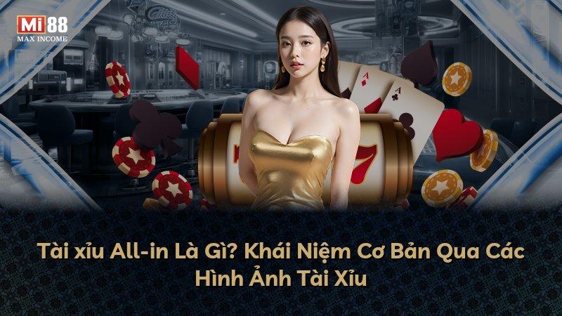 Tài xỉu All-in Là Gì? Khái Niệm Cơ Bản Qua Các Hình Ảnh Tài Xỉu
