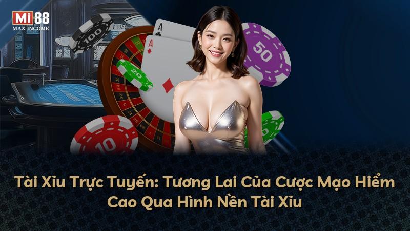 Tài Xỉu Trực Tuyến: Tương Lai Của Cược Mạo Hiểm Cao Qua Hình Nền Tài Xỉu